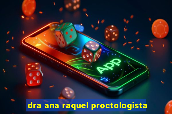 dra ana raquel proctologista